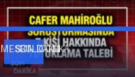 Cafer Mahiroğlu Dosyasında Kritik Gelişme: 7 Kişi Tutuklanma Talebiyle Mahkemede (Foto Galeri)