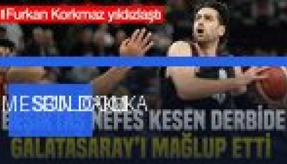 Beşiktaş, Galatasaray'ı 83-80 Yenerek Derbiyi Kazandı: Furkan Korkmaz Sahneyi Çaldı (Foto Galeri)