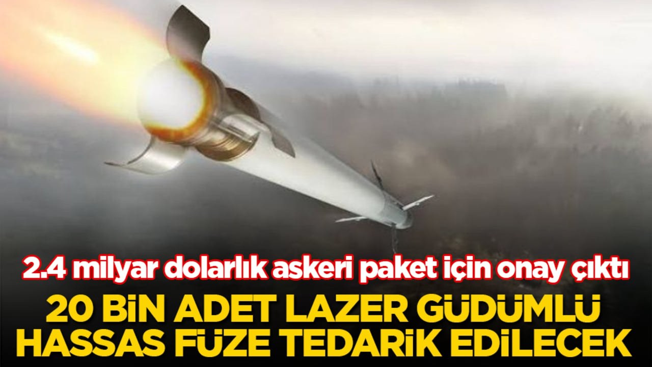 2,4 Milyar Dolarlık Askeri Paket Onaylandı: 20 Bin Lazer Güdümlü Füze Tedariki